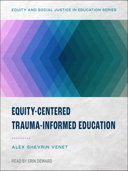 Title details for Equity-Centered Trauma-Informed Education by Alex Shevrin Venet - Available